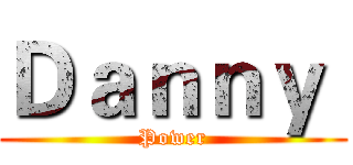 Ｄａｎｎｙ  (Power)