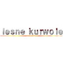 ｌｅｓｎｅ ｋｕｒｗｏｌｅ (zemsta plebsu)