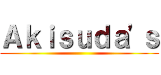 Ａｋｉｓｕｄａ'ｓ ()