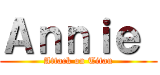 Ａｎｎｉｅ  (Attack on Titan)