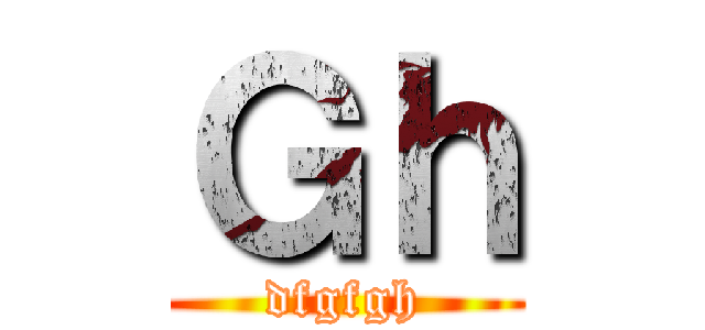 Ｇｈ (dfgfgh)