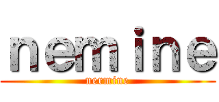 ｎｅｍｉｎｅ (nermine)