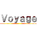 Ｖｏｙａｇｅ ()