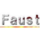 Ｆａｕｓｔ ()