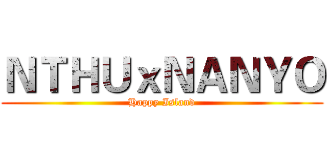 ＮＴＨＵｘＮＡＮＹＯ (Happy Island)