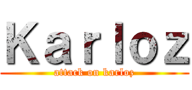 Ｋａｒｌｏｚ (attack on karloz)