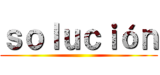 ｓｏｌｕｃｉóｎ ()