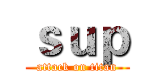 ｓｕｐ (attack on titan)