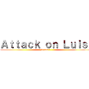 Ａｔｔａｃｋ ｏｎ Ｌｕｉｓ  (Season 1)