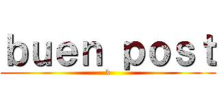 ｂｕｅｎ ｐｏｓｔ (k)