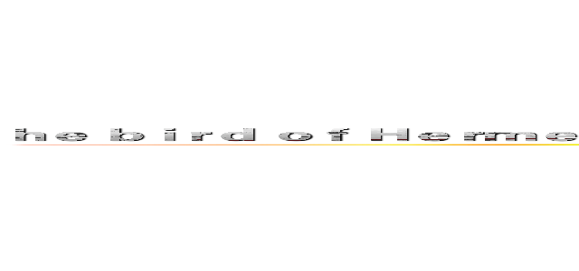 ｈｅ ｂｉｒｄ ｏｆ Ｈｅｒｍｅｓ ｉｓ ｍｙ ｎａｍｅ ， Ｅａｔｉｎｇ ｍｙ ｗｉｎｇｓ ｔｏ ｍａｋｅ ｍｅ ｔａｍｅ． (attack on titan)