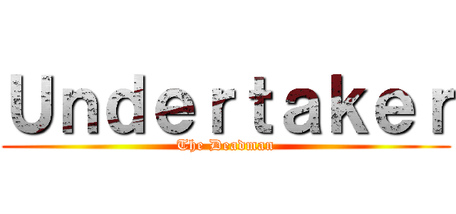 Ｕｎｄｅｒｔａｋｅｒ (The Deadman)