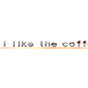 Ｉ ｌｉｋｅ ｔｈｅ ｃｏｆｆｅｅ ｃａｔ (I like the coffee cat)
