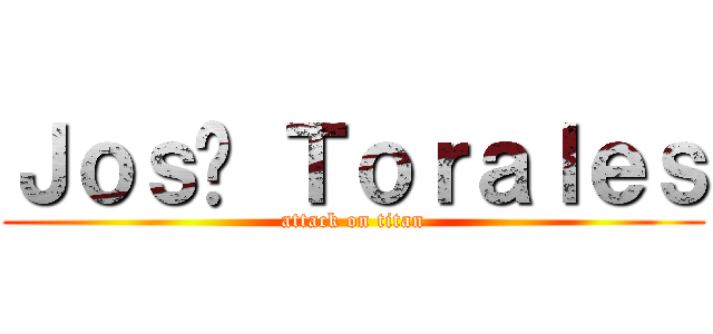 Ｊｏｓé Ｔｏｒａｌｅｓ (attack on titan)