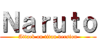 Ｎａｒｕｔｏ (Attack on titan version)