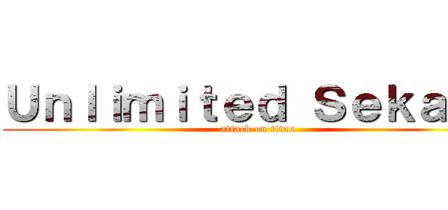 Ｕｎｌｉｍｉｔｅｄ Ｓｅｋａｉ   (attack on titan)