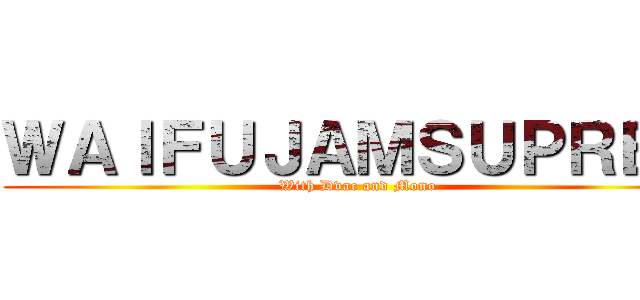 ＷＡＩＦＵＪＡＭＳＵＰＲＥＡ (With Dvac and Mono)