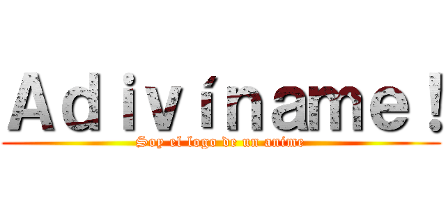 Ａｄｉｖíｎａｍｅ！ (Soy el logo de un anime)