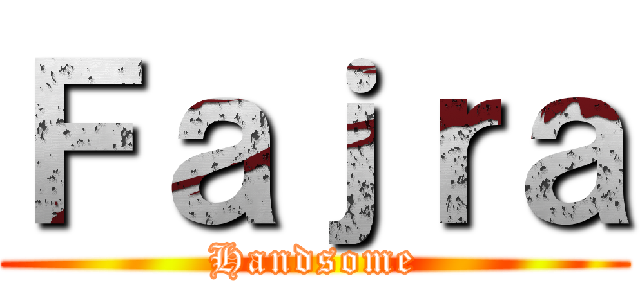 Ｆａｊｒａ (Handsome)