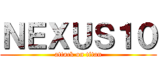 ＮＥＸＵＳ１０ (attack on titan)