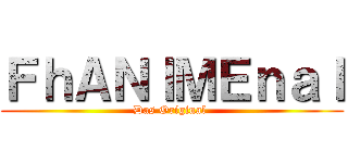 ＦｈＡＮＩＭＥｎａｌ (Das Original )
