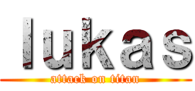 ｌｕｋａｓ (attack on titan)