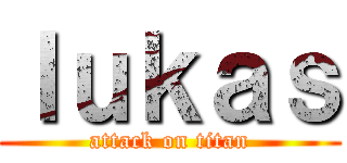ｌｕｋａｓ (attack on titan)