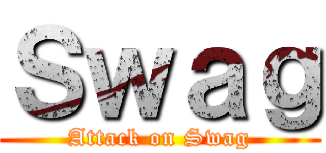 Ｓｗａｇ (Attack on Swag)