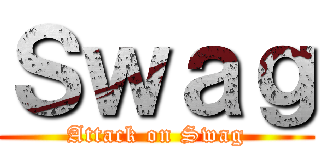 Ｓｗａｇ (Attack on Swag)