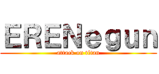 ＥＲＥＮｅｇｕｎ (attack on titan)