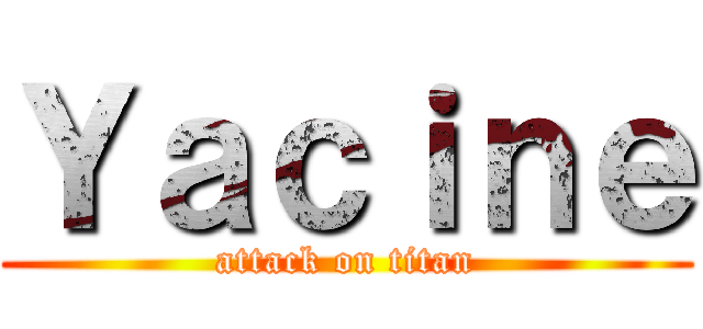 Ｙａｃｉｎｅ (attack on titan)
