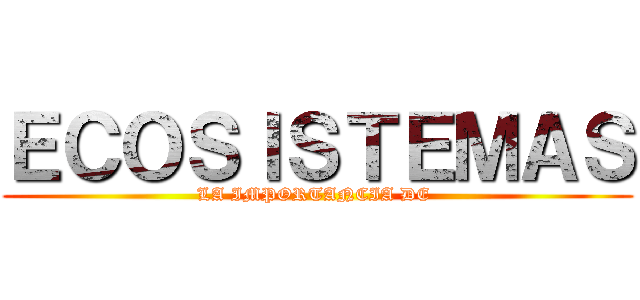 ＥＣＯＳＩＳＴＥＭＡＳ (LA IMPORTANCIA DE )