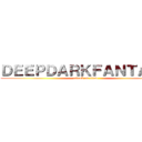 ＤＥＥＰＤＡＲＫＦＡＮＴＡＳＹ (attack on titan)