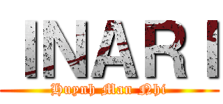 ＩＮＡＲＩ (Huynh Man Nhi)