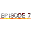 ＥＰＩＳＯＤＥ ７ (Season 1)