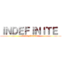 ＩＮＤＥＦＩＮＩＴＥ  (INDEFINITE ​)