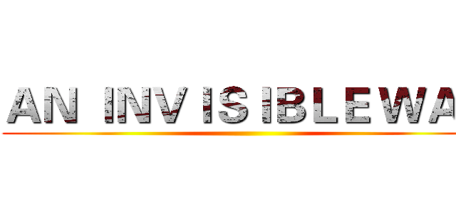 ＡＮ ＩＮＶＩＳＩＢＬＥ ＷＡＲ ()