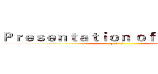 Ｐｒｅｓｅｎｔａｔｉｏｎ ｏｆ Ｔｒａｉｎｅｒ (P.O.T)