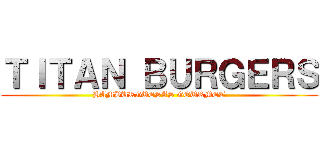 ＴＩＴＡＮ ＢＵＲＧＥＲＳ (HAMBURGUESAS GOURMET)