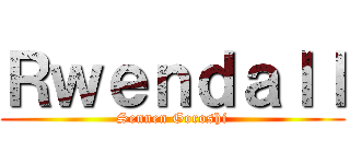 Ｒｗｅｎｄａｌｌ (Sennen Goroshi)