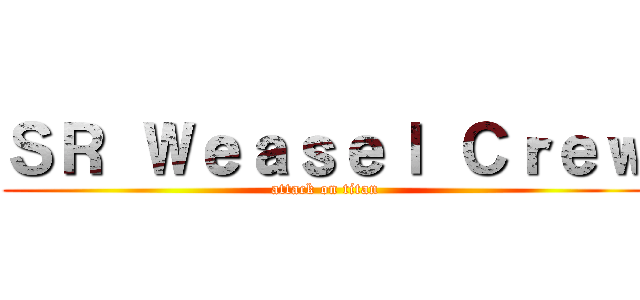 ＳＲ Ｗｅａｓｅｌ Ｃｒｅｗ (attack on titan)