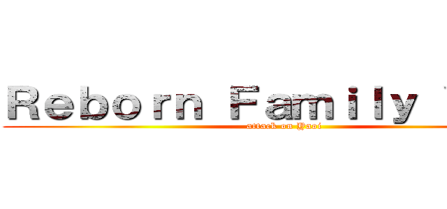 Ｒｅｂｏｒｎ Ｆａｍｉｌｙ Ｙａｏｉ (attack on Yaoi)