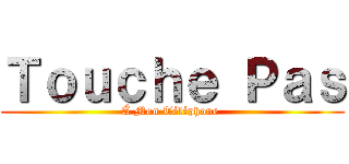 Ｔｏｕｃｈｅ Ｐａｓ (Á Mon Téléphone )