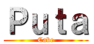 Ｐｕｔａ (Cake)