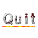 Ｑｕｉｔ ()