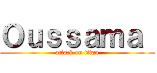Ｏｕｓｓａｍａ  (attack on titan)