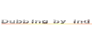 Ｄｕｂｂｉｎｇ ｂｙ Ｉｎｄｉａｎ ｄｕｂｂｉｎｇ ｓｔｕｄｉｏｓ  (Backstory of Levi ackerman )