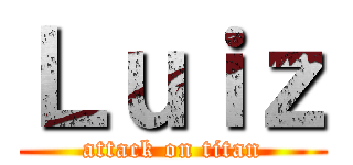 Ｌｕｉｚ (attack on titan)