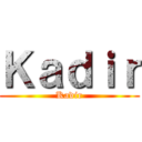 Ｋａｄｉｒ (Kadir)