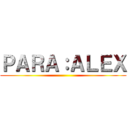 ＰＡＲＡ：ＡＬＥＸ ()